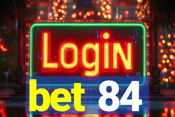 bet 84